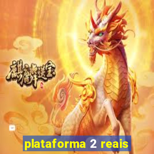 plataforma 2 reais